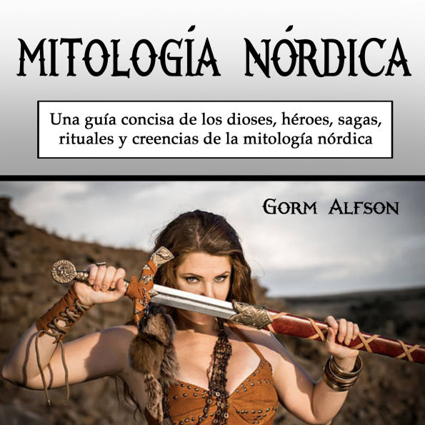 Mitología nórdica: Una guía concisa de los dioses, héroes, sagas, rituales y creencias de la mitología nórdica