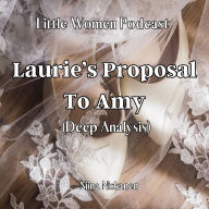 Laurie's Proposal To Amy (Deep Analysis): Little Women Podcast