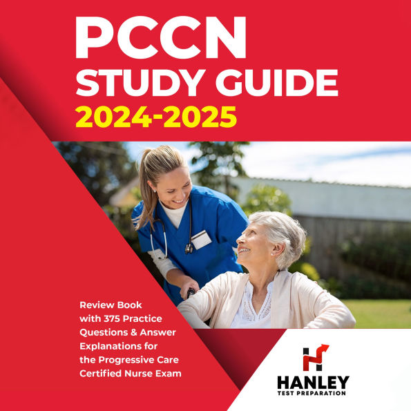 PCCN Study Guide 2024-2025: Review Book with 375 Practice Questions and Answers for the Progressive Care Certified Nurse Exam