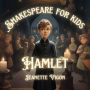 Hamlet Shakespeare for kids: Shakespeare in a language kids will understand and love