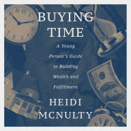 Buying Time: A Young Person's Guide to Building Wealth and Fulfillment