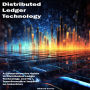 Distributed Ledger Technology: A Comprehensive Guide to Distributed Ledger Technology and Its Transformative Impact on Industries