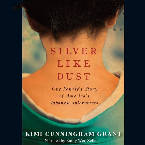 Silver Like Dust: One Family's Story of America's Japanese Internment