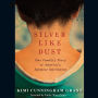 Silver Like Dust: One Family's Story of America's Japanese Internment