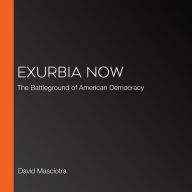 Exurbia Now: The Battleground of American Democracy