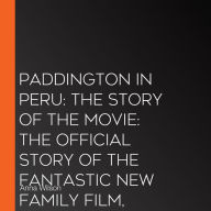 Paddington in Peru: The Story of the Movie
