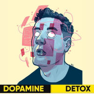 Dopamine Detox: A Step-by-Step Guide to Taking Control of Your Life