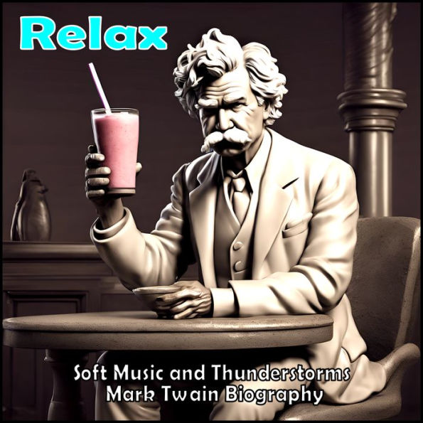 Relax - Soft Music and Thunderstorms Mark Twain Biography (Abridged)