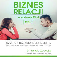 Biznes relacji w systemie MLM cz.1: czyli jak rozmawia¿ z lud¿mi, aby nas chcieli wys¿ucha¿ i wspó¿pracowa¿ z nami?