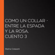 Como un collar - Entre la espada y la rosa, Cuento 3