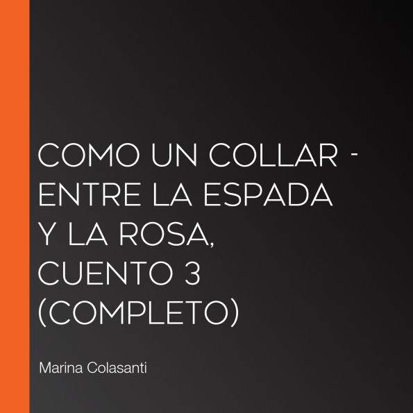 Como un collar - Entre la espada y la rosa, Cuento 3 (Completo)