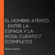 El hombre atento - Entre la espada y la rosa, Cuento 7 (Completo)