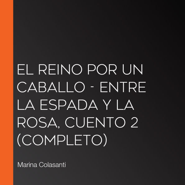 El reino por un caballo - Entre la espada y la rosa, Cuento 2 (Completo)