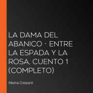 La dama del abanico - Entre la espada y la rosa, Cuento 1 (Completo)