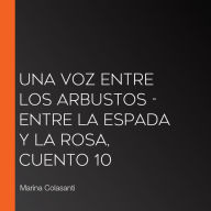 Una voz entre los arbustos - Entre la espada y la rosa, Cuento 10