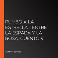 Rumbo a la estrella - Entre la espada y la rosa, Cuento 9