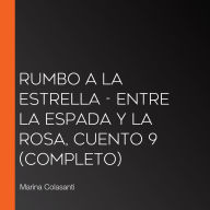 Rumbo a la estrella - Entre la espada y la rosa, Cuento 9 (Completo)