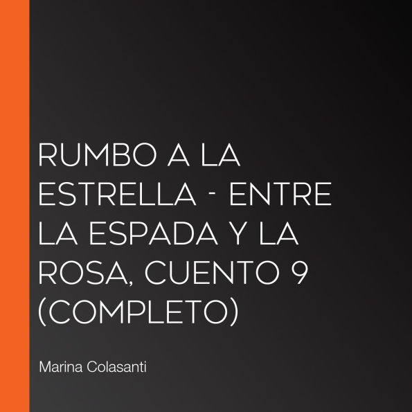 Rumbo a la estrella - Entre la espada y la rosa, Cuento 9 (Completo)