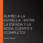 Rumbo a la estrella - Entre la espada y la rosa, Cuento 9 (Completo)
