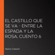 El castillo que se va - Entre la espada y la rosa, Cuento 6