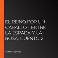 El reino por un caballo - Entre la espada y la rosa, Cuento 2