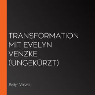 Transformation mit Evelyn Venzke (ungekürzt)