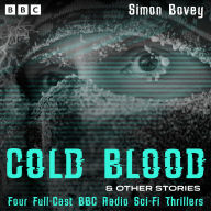 Cold Blood & other stories: Four Full-Cast BBC Radio Sci-Fi Thrillers