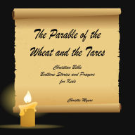 The Parable of the Wheat and the Tares: Christian Bible Bedtime Stories and Prayers for Kids