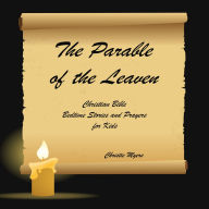 The Parable of the Leaven: Christian Bible Bedtime Stories and Prayers for Kids