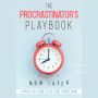 The Procrastinators Playbook: A Practical Guide to Getting Things Done