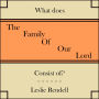 The Family Of Our Lord: What does it consist of?