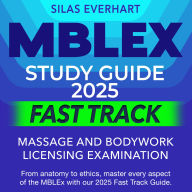 MBLEX Study Guide 2025 Fast Track: Massage and Bodywork Licensing Exam Prep 2024-2025: Pass Your Test with Ease on Your First Try Over 200 Practice Questions Realistic Sample Queries and Detailed Answer Explanations