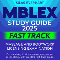 MBLEX Study Guide 2025 Fast Track: Massage and Bodywork Licensing Exam Prep 2024-2025: Pass Your Test with Ease on Your First Try