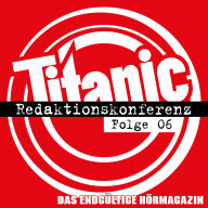 TITANIC - Das endgültige Hörmagazin, Folge 6: Redaktionskonferenz