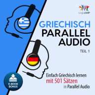 Griechisch Parallel Audio - Teil 1: Einfach Griechisch Lernen Mit 501 Sätzen in Parallel Audio