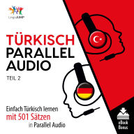 Türkisch Parallel Audio - Teil 2: Einfach Türkisch Lernen Mit 501 Sätzen in Parallel Audio