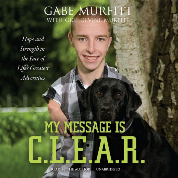 My Message Is C.L.E.A.R.: Hope and Strength in the Face of Life's Greatest Adversities