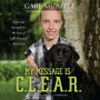 My Message Is C.L.E.A.R.: Hope and Strength in the Face of Life's Greatest Adversities