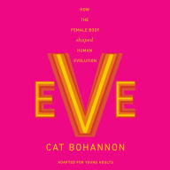 Eve (Adapted for Young Adults): How the Female Body Shaped Human Evolution