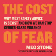 The Cost of Fear: Why Most Safety Advice Is Sexist and How We Can Stop Gender-Based Violence