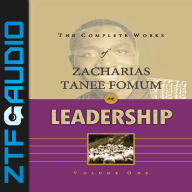 Complete Works of Zacharias Tanee Fomum on Leadership, The (Volume 1)