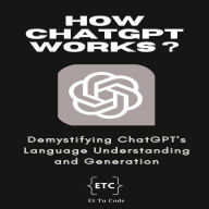 How ChatGPT Works ?: Demystifying ChatGPT's Language Understanding and Generation