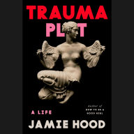 Trauma Plot: A Life