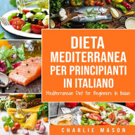 Dieta Mediterranea Per Principianti In Italiano/ Mediterranean Diet for Beginners In Italian