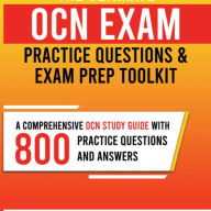 The Ultimate OCN Exam Practice Questions and Exam Prep Toolkit: A Comprehensive OCN Study Guide with 800 Practice Questions and Answers