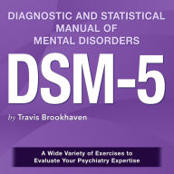 DSM-5 Diagnostic and Statistical Manual of Mental Disorders: Ace the DSM-5 Exam on Your Initial Attempt Over 200 Engaging Q&As Genuine Sample Queries with Comprehensive Clarification of Answers.