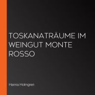 Toskanaträume im Weingut Monte Rosso