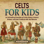 Celts for Kids: An Enthralling Overview of Celtic History, Ancient Britons, and Their Conflicts with the Romans