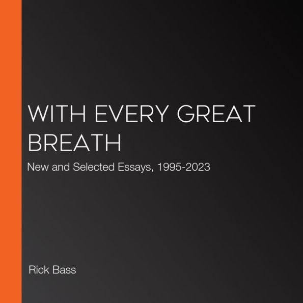 With Every Great Breath: New and Selected Essays, 1995-2023