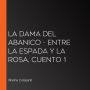 La dama del abanico - Entre la espada y la rosa, Cuento 1